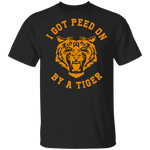 I Got Peed on by a Tiger T-Shirt CustomCat