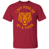 I Got Peed on by a Tiger T-Shirt CustomCat