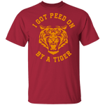 I Got Peed on by a Tiger T-Shirt CustomCat