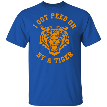 I Got Peed on by a Tiger T-Shirt CustomCat
