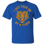 I Got Peed on by a Tiger T-Shirt CustomCat