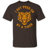 I Got Peed on by a Tiger T-Shirt CustomCat