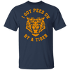 I Got Peed on by a Tiger T-Shirt CustomCat