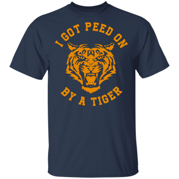 I Got Peed on by a Tiger T-Shirt CustomCat