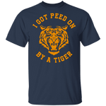I Got Peed on by a Tiger T-Shirt CustomCat