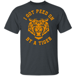 I Got Peed on by a Tiger T-Shirt CustomCat