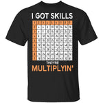I Got Skills They're Multiplying T-Shirt CustomCat