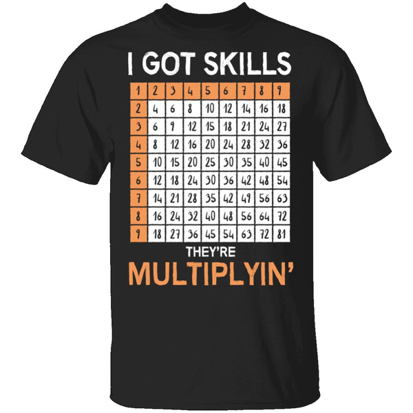 I Got Skills They're Multiplying T-Shirt CustomCat