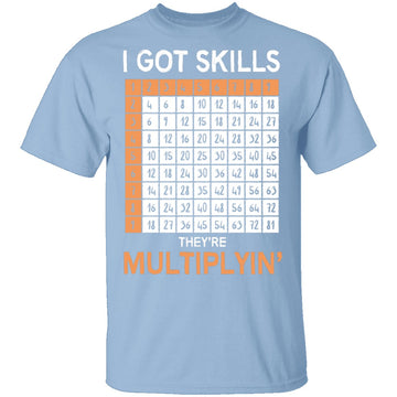 I Got Skills They're Multiplying T-Shirt CustomCat