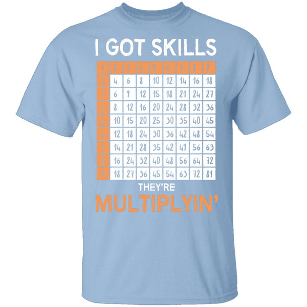 I Got Skills They're Multiplying T-Shirt CustomCat