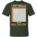 I Got Skills They're Multiplying T-Shirt CustomCat