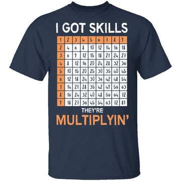 I Got Skills They're Multiplying T-Shirt CustomCat