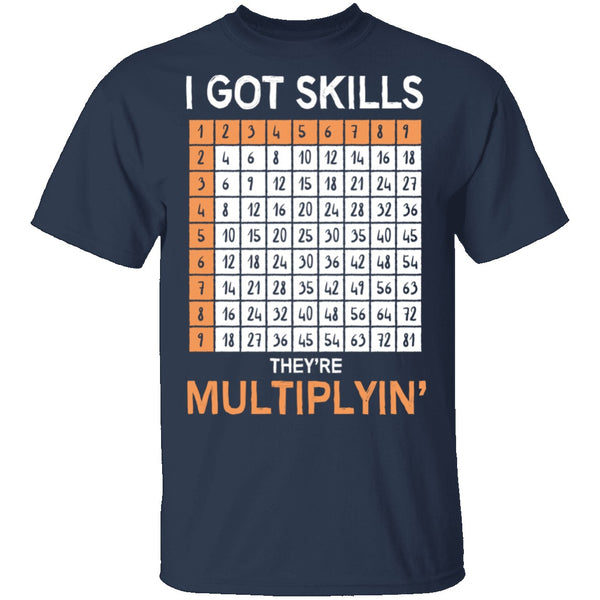 I Got Skills They're Multiplying T-Shirt CustomCat