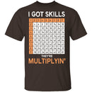 I Got Skills They're Multiplying T-Shirt CustomCat
