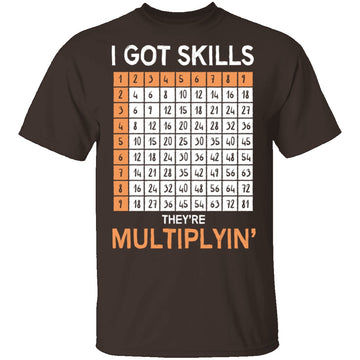 I Got Skills They're Multiplying T-Shirt CustomCat