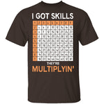 I Got Skills They're Multiplying T-Shirt CustomCat