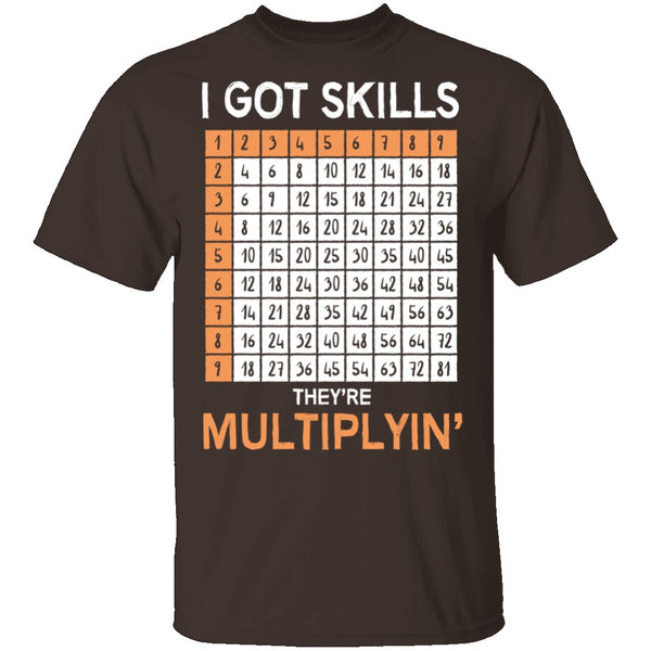 I Got Skills They're Multiplying T-Shirt CustomCat