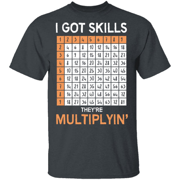 I Got Skills They're Multiplying T-Shirt CustomCat