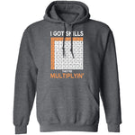 I Got Skills They're Multiplying T-Shirt CustomCat