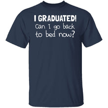 I Graduated! Can I Go Back To Bed Now? T-Shirt
