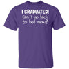 I Graduated! Can I Go Back To Bed Now? T-Shirt CustomCat