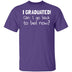 I Graduated! Can I Go Back To Bed Now? T-Shirt CustomCat