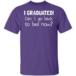 I Graduated! Can I Go Back To Bed Now? T-Shirt CustomCat