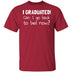 I Graduated! Can I Go Back To Bed Now? T-Shirt CustomCat