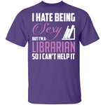 I Hate Being A Sexy Librarian T-Shirt CustomCat