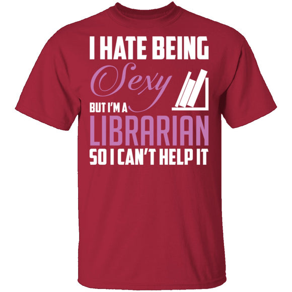 I Hate Being A Sexy Librarian T-Shirt CustomCat