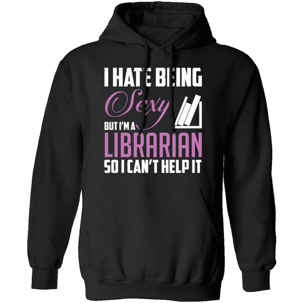 I Hate Being A Sexy Librarian T-Shirt CustomCat