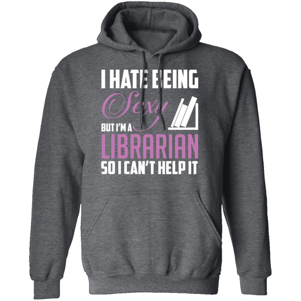 I Hate Being A Sexy Librarian T-Shirt CustomCat