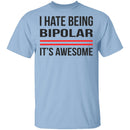 I Hate Being Bipolar Its Awesome T-Shirt CustomCat