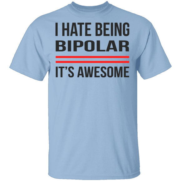 I Hate Being Bipolar Its Awesome T-Shirt CustomCat
