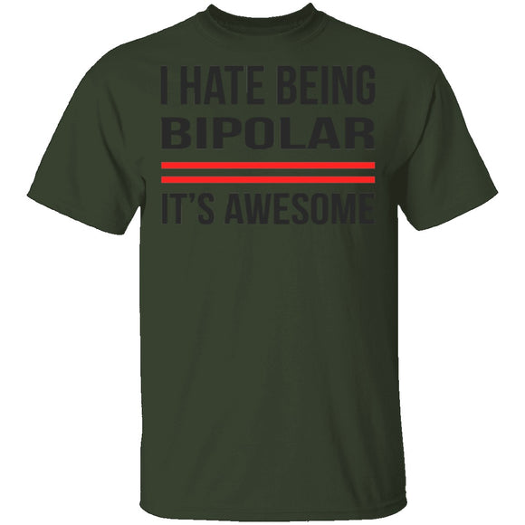 I Hate Being Bipolar Its Awesome T-Shirt CustomCat