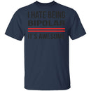 I Hate Being Bipolar Its Awesome T-Shirt CustomCat