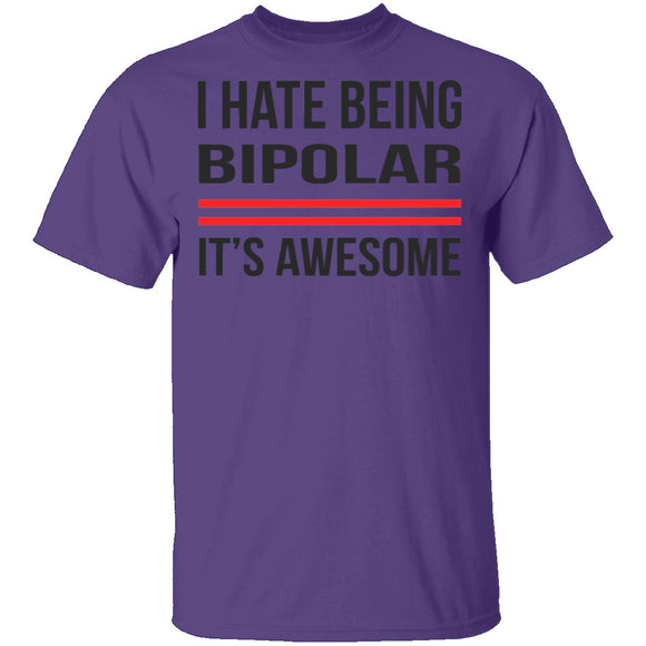 I Hate Being Bipolar Its Awesome T-Shirt CustomCat