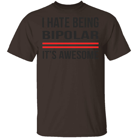 I Hate Being Bipolar Its Awesome T-Shirt CustomCat
