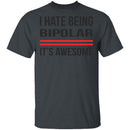 I Hate Being Bipolar Its Awesome T-Shirt CustomCat