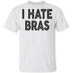 I Hate Bras T-Shirt CustomCat