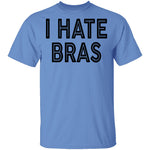 I Hate Bras T-Shirt CustomCat