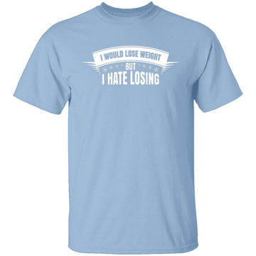 I Hate Losing T-Shirt CustomCat