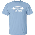 I Hate Losing T-Shirt CustomCat