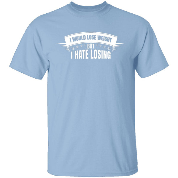 I Hate Losing T-Shirt CustomCat