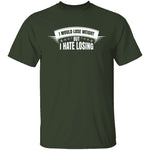 I Hate Losing T-Shirt CustomCat