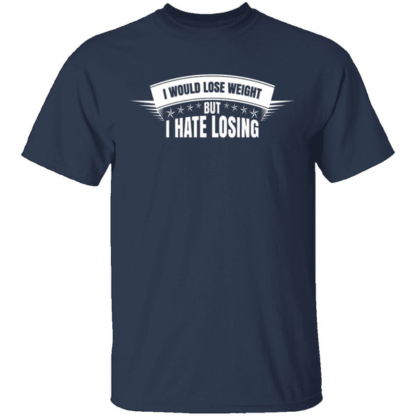 I Hate Losing T-Shirt CustomCat