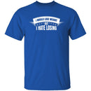 I Hate Losing T-Shirt CustomCat
