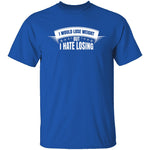I Hate Losing T-Shirt CustomCat