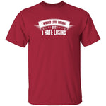 I Hate Losing T-Shirt CustomCat