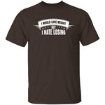 I Hate Losing T-Shirt CustomCat